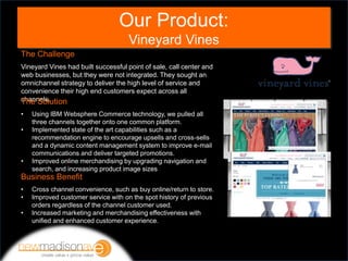 The Challenge
Vineyard Vines had built successful point of sale, call center and
web businesses, but they were not integra...