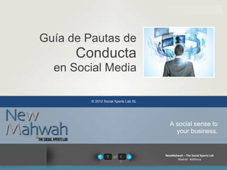 © 2012 Social Xperts Lab SL Guía de Pautas de  Conducta en Social Media A social sense to your business. 