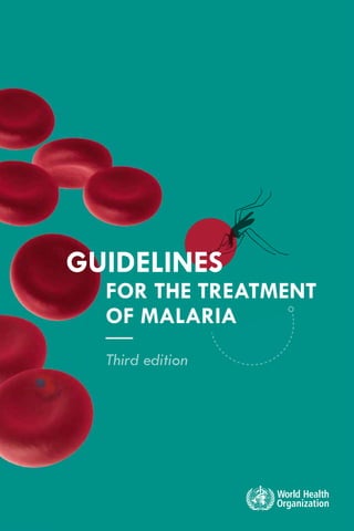 Third edition
FOR THE TREATMENT
OF MALARIA
GUIDELINES
 