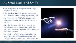 Copyright ©1997
- 20 21Search Technology, Inc. TheVantagePoint.com | 13
AI, Small Data, and SME’s
• Many Big Data AI desig...