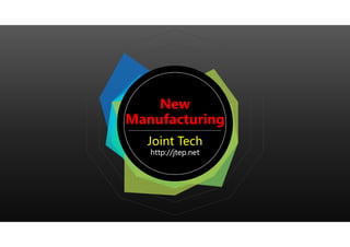 New
Manufacturing
Joint Tech
http://jtep.net
 