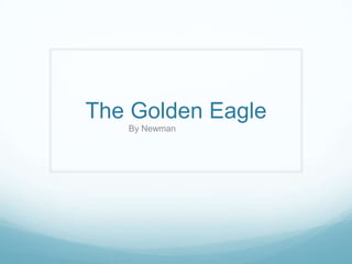 The Golden Eagle
By Newman
 