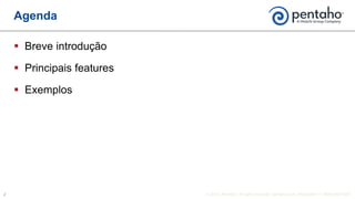  Breve introdução
 Principais features
 Exemplos
Agenda
 