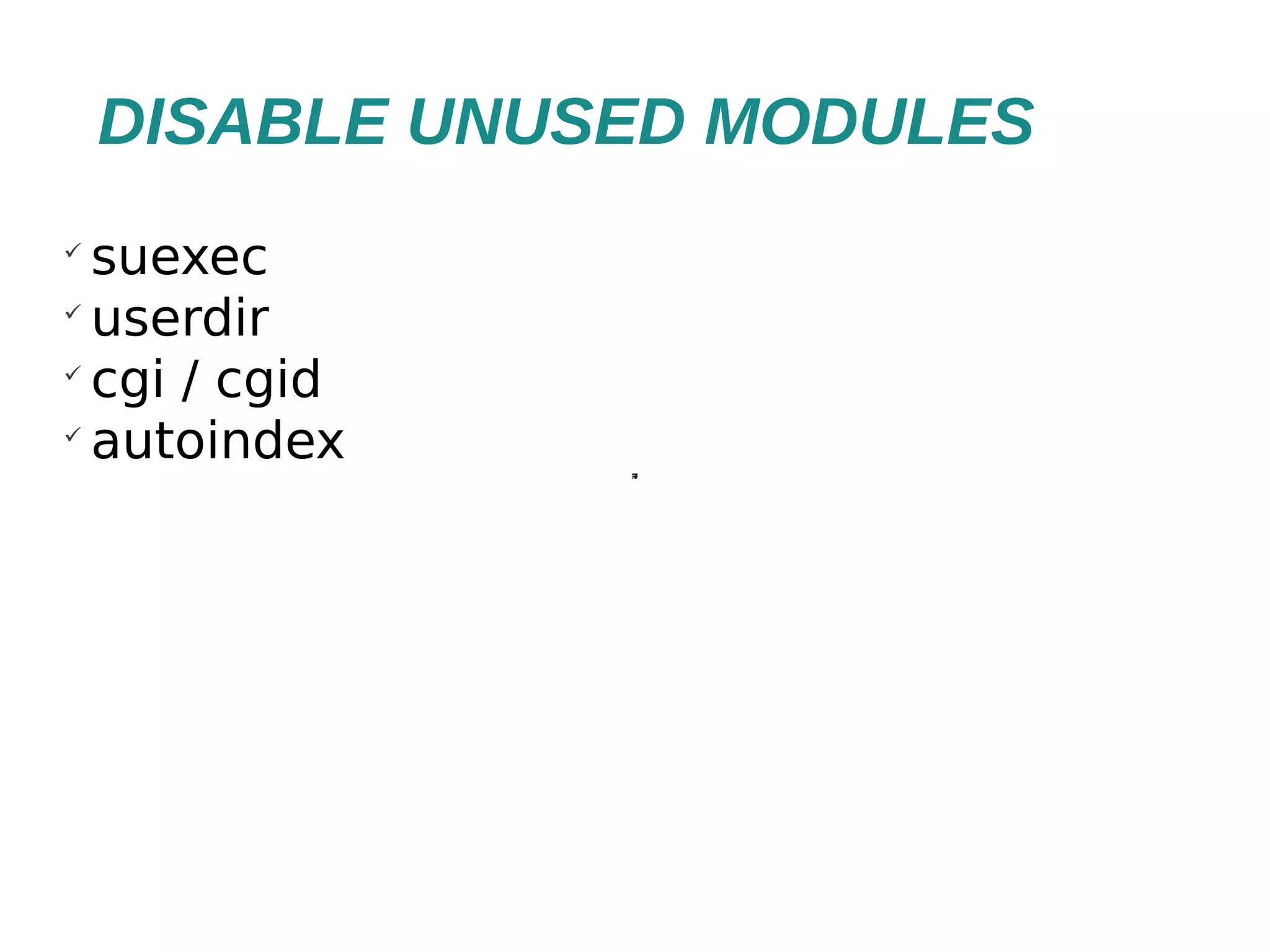 DISABLE UNUSED MODULES  suexec  userdir  cgi / cgid  autoindex 