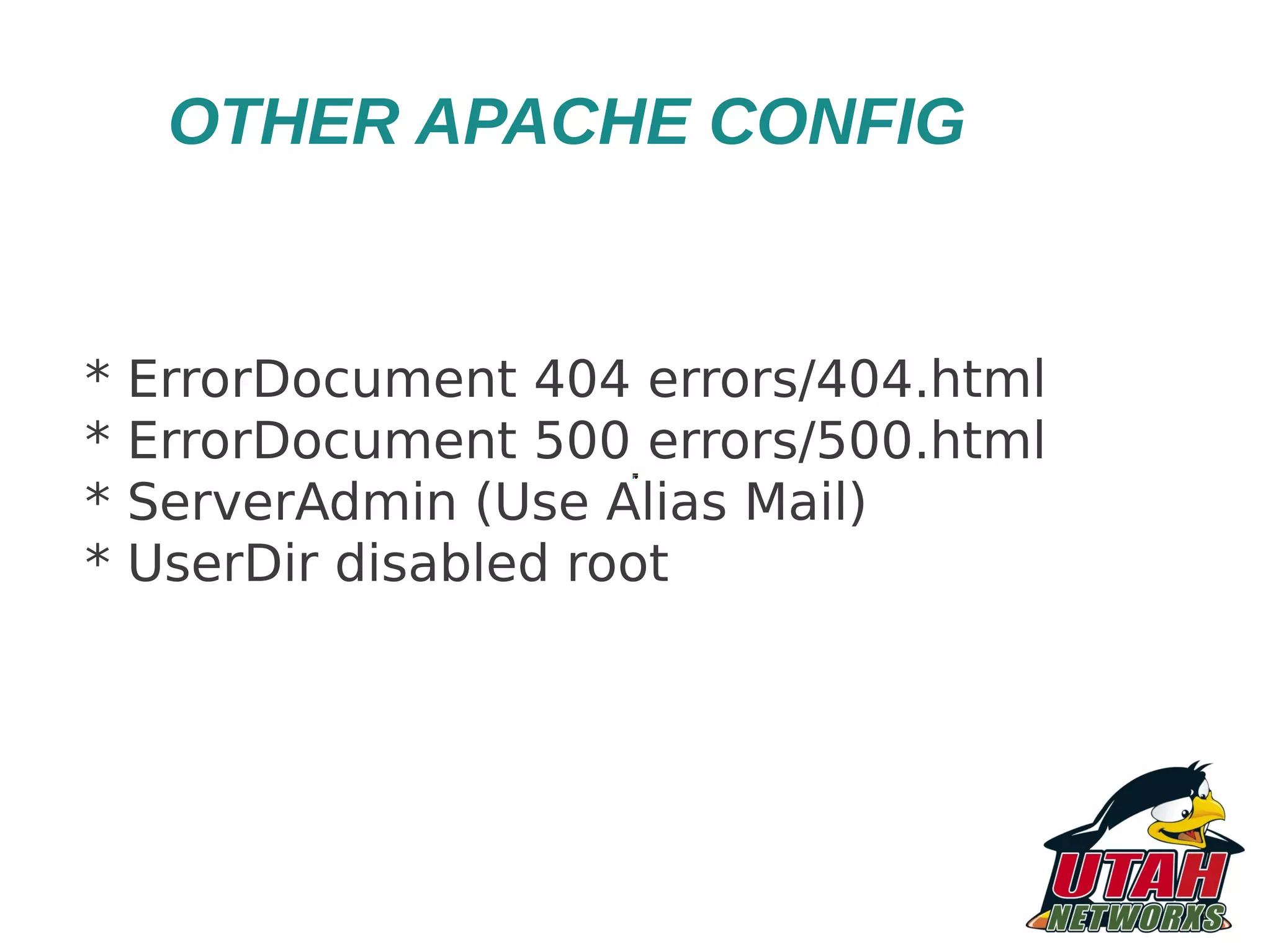 OTHER APACHE CONFIG * ErrorDocument 404 errors/404.html * ErrorDocument 500 errors/500.html * ServerAdmin (Use Alias Mail) * UserDir disabled root 