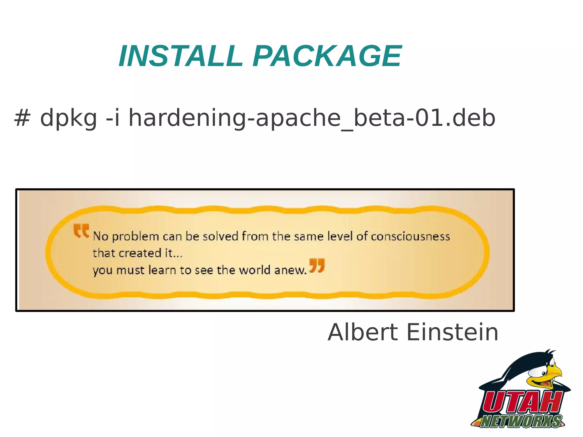INSTALL PACKAGE # dpkg -i hardening-apache_beta-01.deb Albert Einstein 