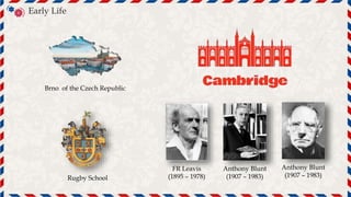 Brno of the Czech Republic
Early Life
FR Leavis
(1895 – 1978)
Anthony Blunt
(1907 – 1983)
Rugby School
文
A
Anthony Blunt
(1907 – 1983)
 