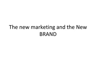 The new marketing and the New BRAND 