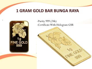 1 GRAM GOLD BAR BUNGA RAYA

        -Purity 999 (24k)
        -CertificateWith Hologram GSR
 
