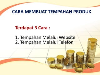 CARA MEMBUAT TEMPAHAN PRODUK


 Terdapat 3 Cara :
 1. Tempahan Melalui Website
 2. Tempahan Melalui Telefon
 