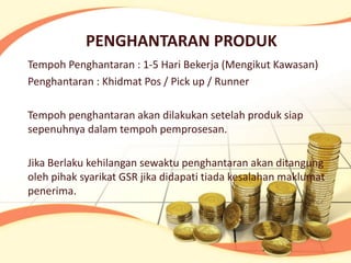 PENGHANTARAN PRODUK
Tempoh Penghantaran : 1-5 Hari Bekerja (Mengikut Kawasan)
Penghantaran : Khidmat Pos / Pick up / Runner

Tempoh penghantaran akan dilakukan setelah produk siap
sepenuhnya dalam tempoh pemprosesan.

Jika Berlaku kehilangan sewaktu penghantaran akan ditangung
oleh pihak syarikat GSR jika didapati tiada kesalahan maklumat
penerima.
 