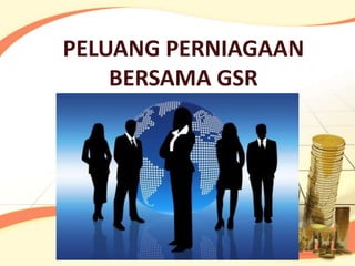 PELUANG PERNIAGAAN
    BERSAMA GSR
 
