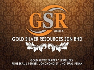 GOLD SILVER RESOURCES
       SDN BHD
 