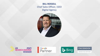 BILL ROSSELL
Chief Sales Officer, 1SEO
Digital Agency
 