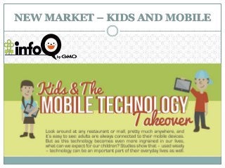 NEW MARKET – KIDS AND MOBILE
 