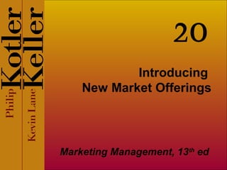 Introducing
New Market Offerings
Marketing Management, 13th
ed
20
 