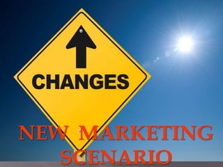 NEW MARKETING
SCENARIO
 