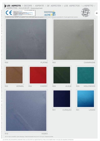 NEWMAT se réserve le droit de modifier ou supprimer certains coloris sans préavis. - Nota : il peut exister de légères différences de teinte suivant les fabrications. / NEWMAT reserves the right to modify or withdraw certain finishes without notice. - NB: Slight colour differences may occur between batches.

LES ASPECTS / DECORS / ASPEKTE / DE ASPECTEN / LOS ASPECTOS / L'ASPETTO /
ASPECTOS / ВИДОВОЙ / Διακοσμητικά
No de certificat: 0334-DPC-1004
Plafond tendu à usage intérieur
Réaction au feu: CLASSE F
Dégagement de substances dangereuses: Essai satisfaisant
Perméabilité à la vapeur d'eau: Essai satisfaisant
Susceptibilité au développement de micro-organismes: NPD
Durabilité: Essai satisfaisant

20

*Les plafonds tendus NEWMAT sont garantis 10 ans contre toute rupture de soudure/NEWMAT Stretch Ceilings are quaranteed for 10 years against seam ruptures.

R30

R19

VERMEIL

R34

R22

CHERRY

R20

ALGUE

R33

HOLLYWOOD

R21

R32

PLATINE

CHAMPAGNE

CURAÇAO

R31

LAGON

VODKA

20 m2 maxi conseillé. Lisse classique / Recommended max 20 m2 215 sq.ft. Classical profile.
Les teintes des échantillons présentés dans ce document se rapprochent au mieux de la réalité mais n’ont pas de caractère contractuel.

 