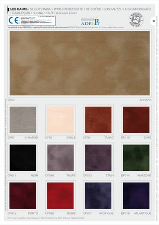 No de certificat: 0334-DPC-1004
Plafond tendu à usage intérieur
Réaction au feu: CLASSE F
Dégagement de substances dangereuses: Essai satisfaisant
Perméabilité à la vapeur d'eau: Essai satisfaisant
Susceptibilité au développement de micro-organismes: NPD
Durabilité: Essai satisfaisant

30

Les teintes des échantillons présentés dans ce document se rapprochent au mieux de la réalité mais n’ont pas de caractère contractuel.

*Les plafonds tendus NEWMAT sont garantis 10 ans contre toute rupture de soudure/NEWMAT Stretch Ceilings are quaranteed for 10 years against seam ruptures.

DF20

DF07

SAHARA

CHAMOIS

DF08

SABLE

DF09

TABAC

DF010

CAFE

DF011

NOIR

DF019

TAUPE

DF013

ETAIN

DF014

AMAZONE

DF015

PORTO

DF016

RUBIS

DF017

PACIFIQUE

DF018

ATLANTIQUE

20 m2 maxi conseillés. Lisse classique / Recommended max 20m2 215 sq.ft. Classical profile.

NEWMAT se réserve le droit de modifier ou supprimer certains coloris sans préavis. - Nota : il peut exister de légères différences de teinte suivant les fabrications. / NEWMAT reserves the right to modify or withdraw certain finishes without notice. - NB: Slight colour differences may occur between batches.

LES DAIMS / SUEDE FINISH / WIDLEDEREFFEKTE / DE SUÈDE / LOS ANTES / LO SCAMOSCIATO
/ CAMURÇAS / ЗАМШЕВЫЙ / Τελείωμα Σουέτ

 