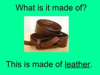 What is it made of?
This is made of leather.
 