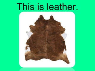 This is leather.
 