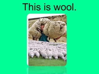 This is wool.
 