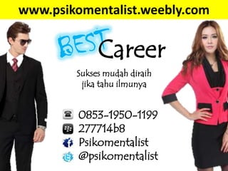 www.psikomentalist.weebly.com

Career
Sukses mudah diraih
jika tahu ilmunya

0853-1950-1199
277714b8
Psikomentalist
@psikomentalist

 