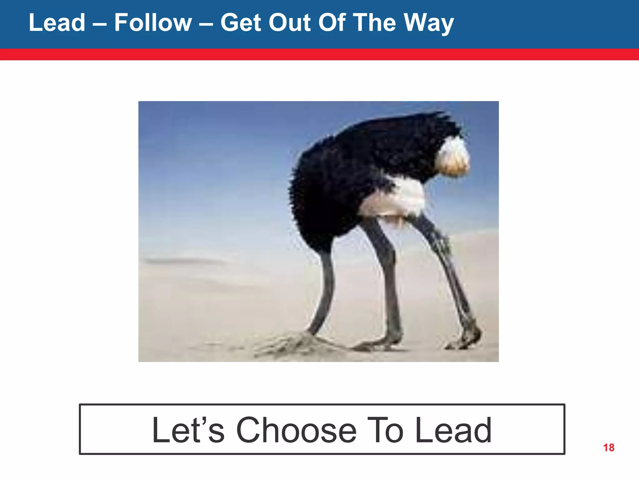 18
Lead – Follow – Get Out Of The Way
Let’s Choose To Lead
 
