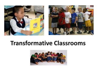 Transformational      Thinking Transformative Classrooms 