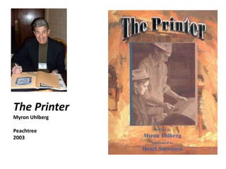 The Printer<br />Myron Uhlberg<br />Peachtree<br />2003<br />