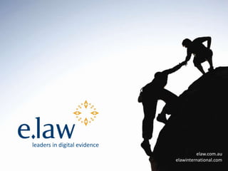 leaders in digital evidence elaw.com.au elawinternational.com 