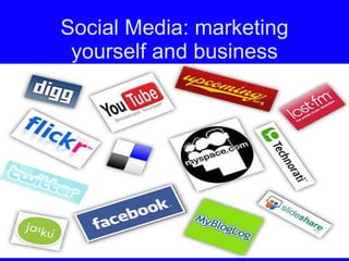 Social Media: marketing yourself and business 