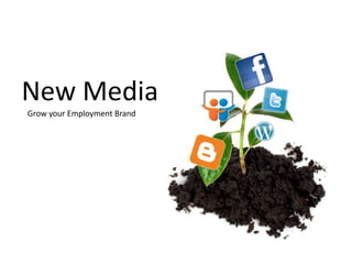 New Media    Grow your Employment Brand  