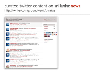 curated twitter content on sri lanka: news
http://twitter.com/groundviews/sl-news
 