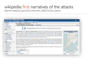 wikipedia: ﬁrst narratives of the attacks
http://en.wikipedia.org/wiki/26_November_2008_Mumbai_attacks
 