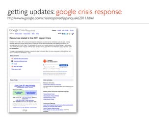 getting updates: google crisis response
http://www.google.com/crisisresponse/japanquake2011.html
 