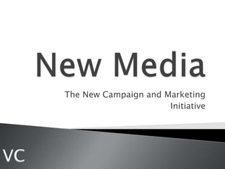 The New Campaign and Marketing
Initiative
 