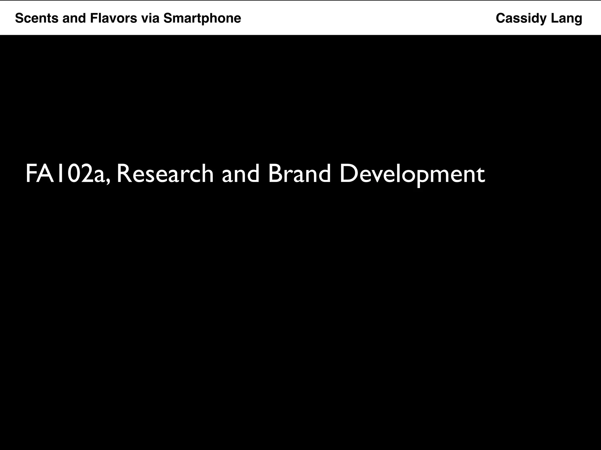 Scents and Flavors via Smartphone Cassidy Lang 
FA102a, Research and Brand Development 
 