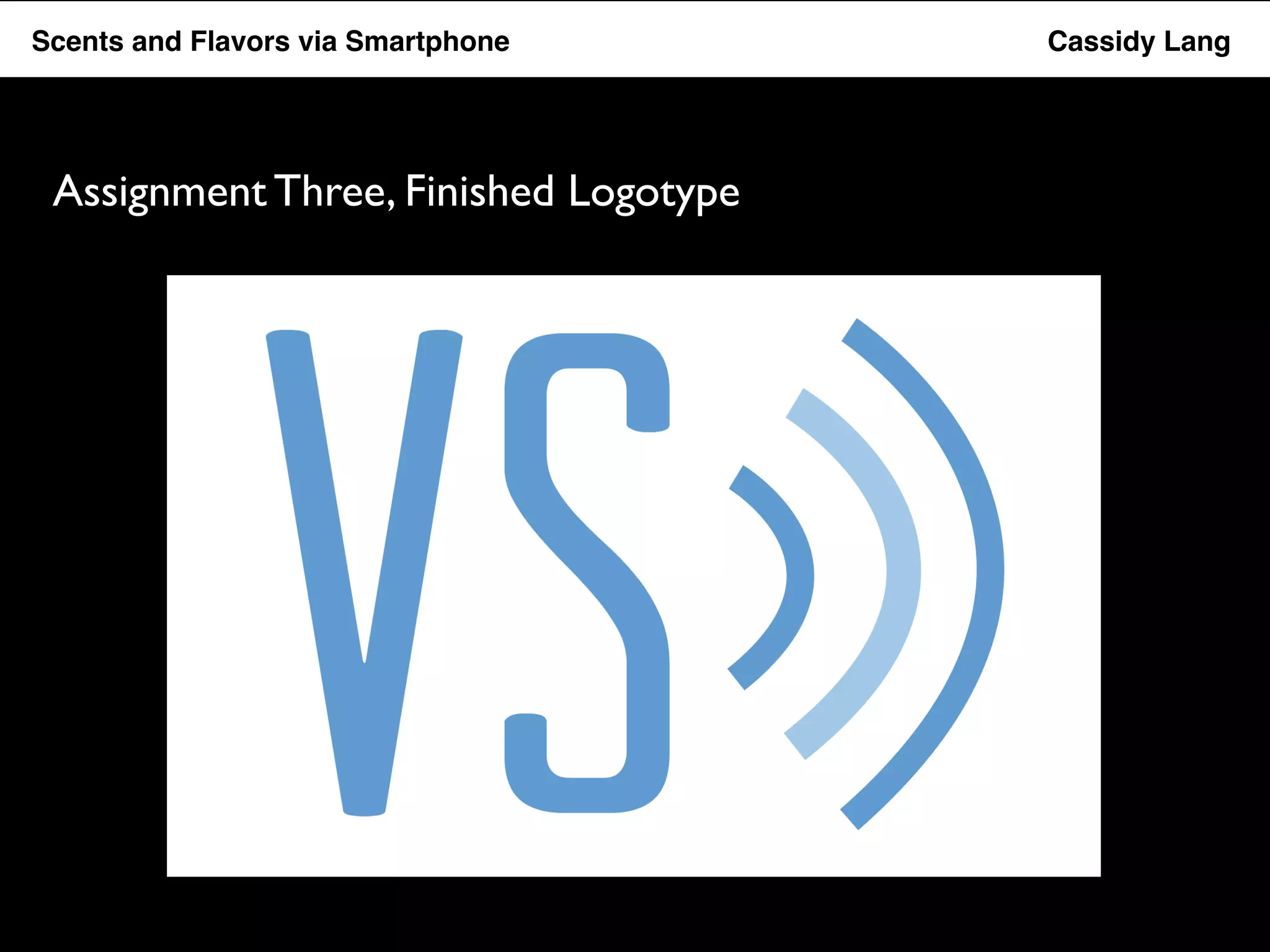 Flavor Scents Saver and Flavors App via Smartphone Cassidy Lang 
Assignment Three, Finished Logotype 
 