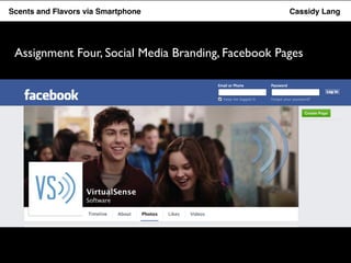 Flavor Scents Saver and Flavors App via Smartphone Cassidy Lang 
Assignment Four, Social Media Branding, Facebook Pages 
 