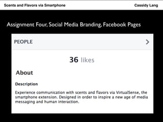 Flavor Scents Saver and Flavors App via Smartphone Cassidy Lang 
Assignment Four, Social Media Branding, Facebook Pages 
 