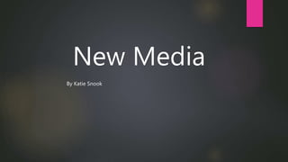 New Media
By Katie Snook
 