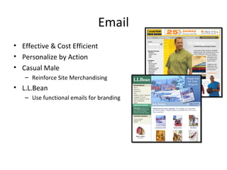 Email Effective & Cost Efficient Personalize by Action Casual Male Reinforce Site Merchandising L.L.Bean Use functional emails for branding 