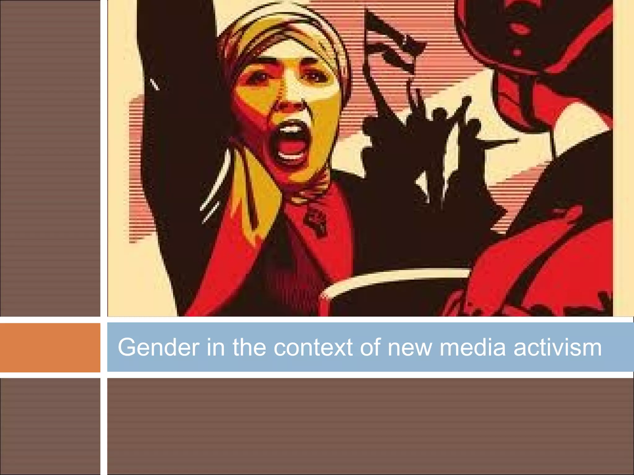 Gender in the context of new media activism
 