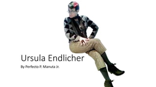 Ursula Endlicher
By Perfecto P. Manuta Jr.
 