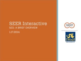 SEER Interactive
SEO: A BRIEF OVERVIEW
1.17.2014

 