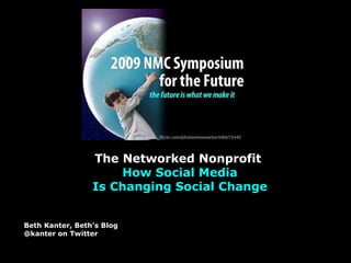 The Networked Nonprofit   How Social Media Is Changing Social Change Beth Kanter, Beth’s Blog @kanter on Twitter 