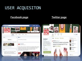 USER ACQUISITON 
Facebook page Twitter page 
 