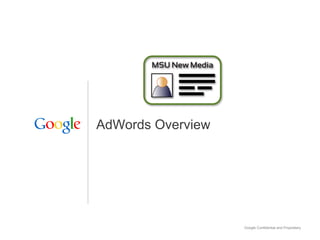 AdWords Overview




                   Google Confidential and Proprietary
 