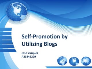 Self-Promotion by Utilizing Blogs Jose Vazquez A33845229 